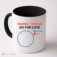 Things I Would Do For Love Coffee Mug thumb 0