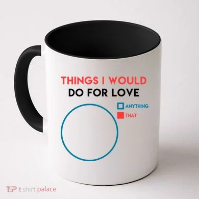 Things I Would Do For Love Coffee Mug