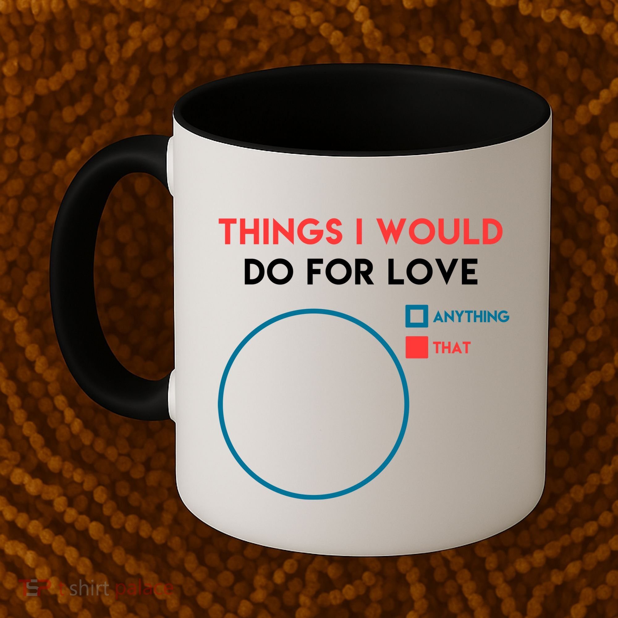 Things I Would Do For Love Coffee Mug