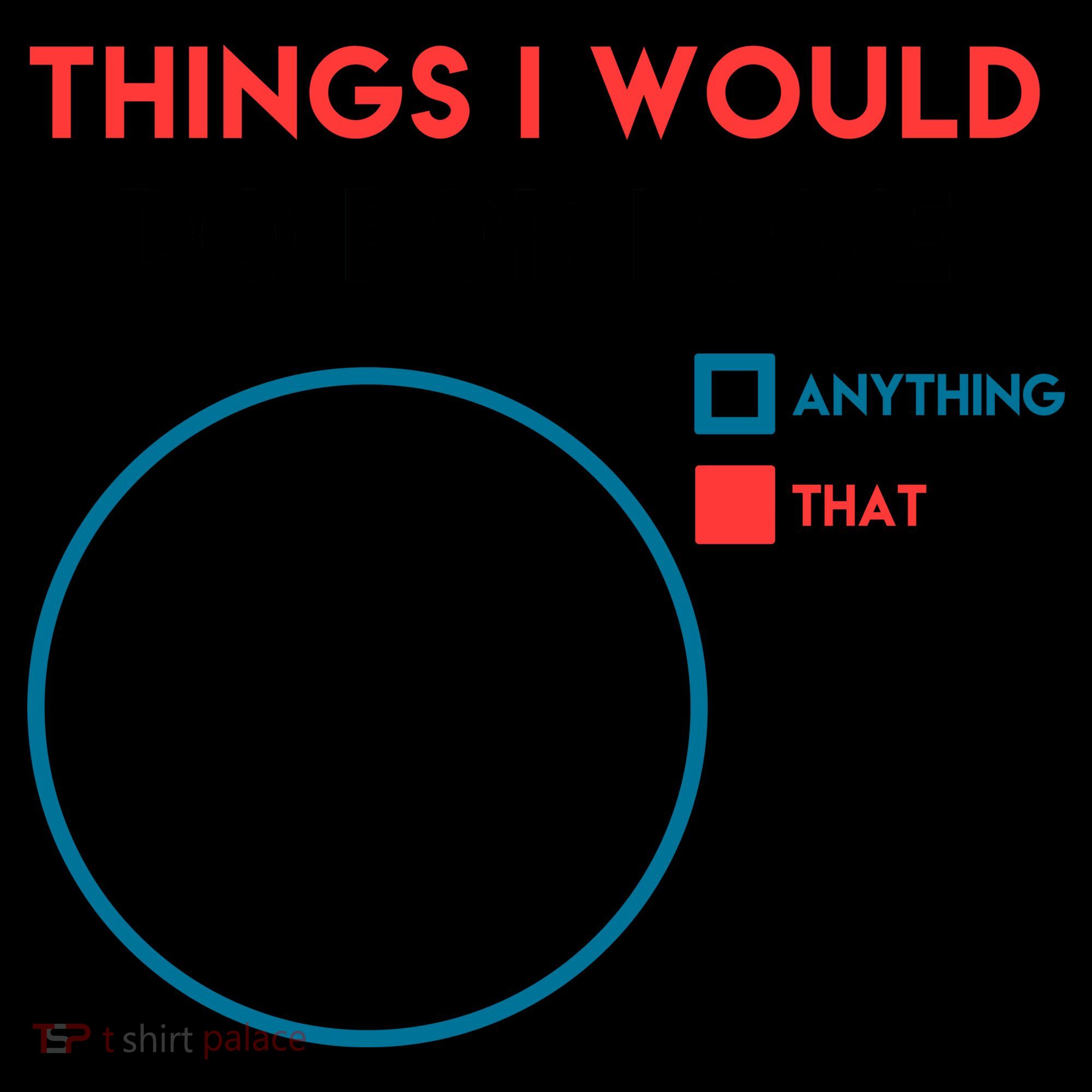 Things I Would Do For Love Coffee Mug