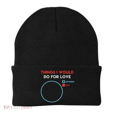 Things I Would Do For Love Beanie