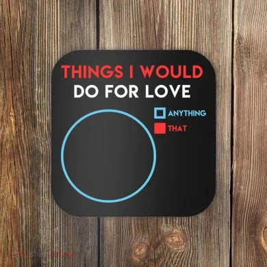 Things I Would Do For Love Coaster