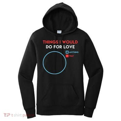 Things I Would Do For Love Women's Hoodie