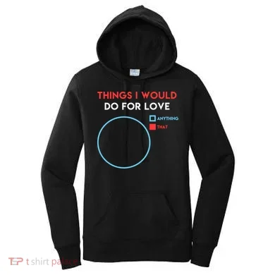 Things I Would Do For Love Women's Hoodie