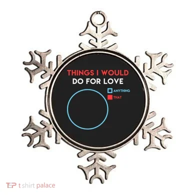 Things I Would Do For Love Ornament