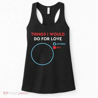 Things I Would Do For Love Women's Tank Top