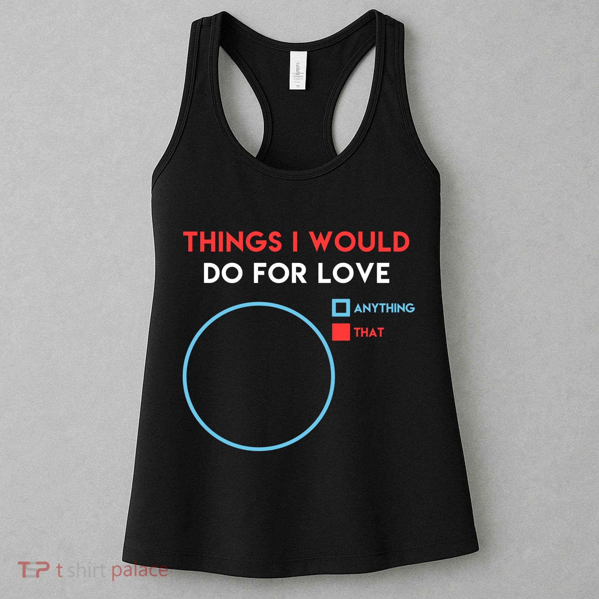 Things I Would Do For Love Women's Tank Top