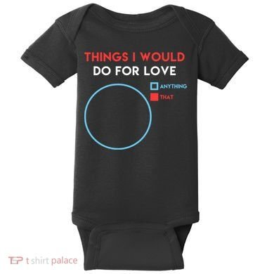 Things I Would Do For Love Baby Bodysuit