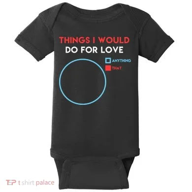 Things I Would Do For Love Baby Bodysuit