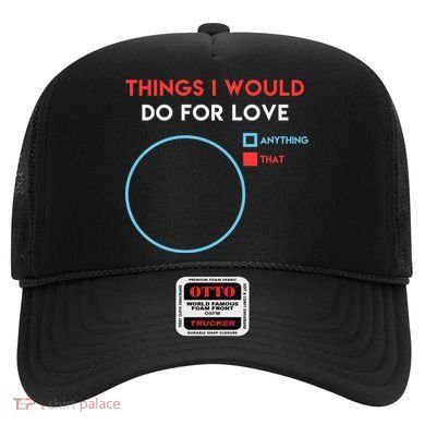 Things I Would Do For Love Hat