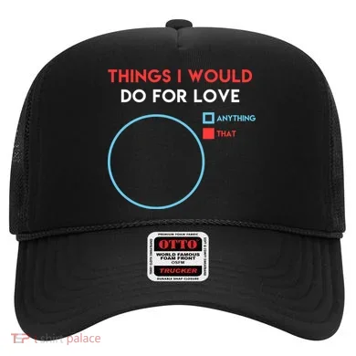 Things I Would Do For Love Hat