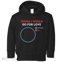 Things I Would Do For Love Toddler Hoodie thumb 0