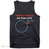 Things I Would Do For Love Tank Top thumb 0
