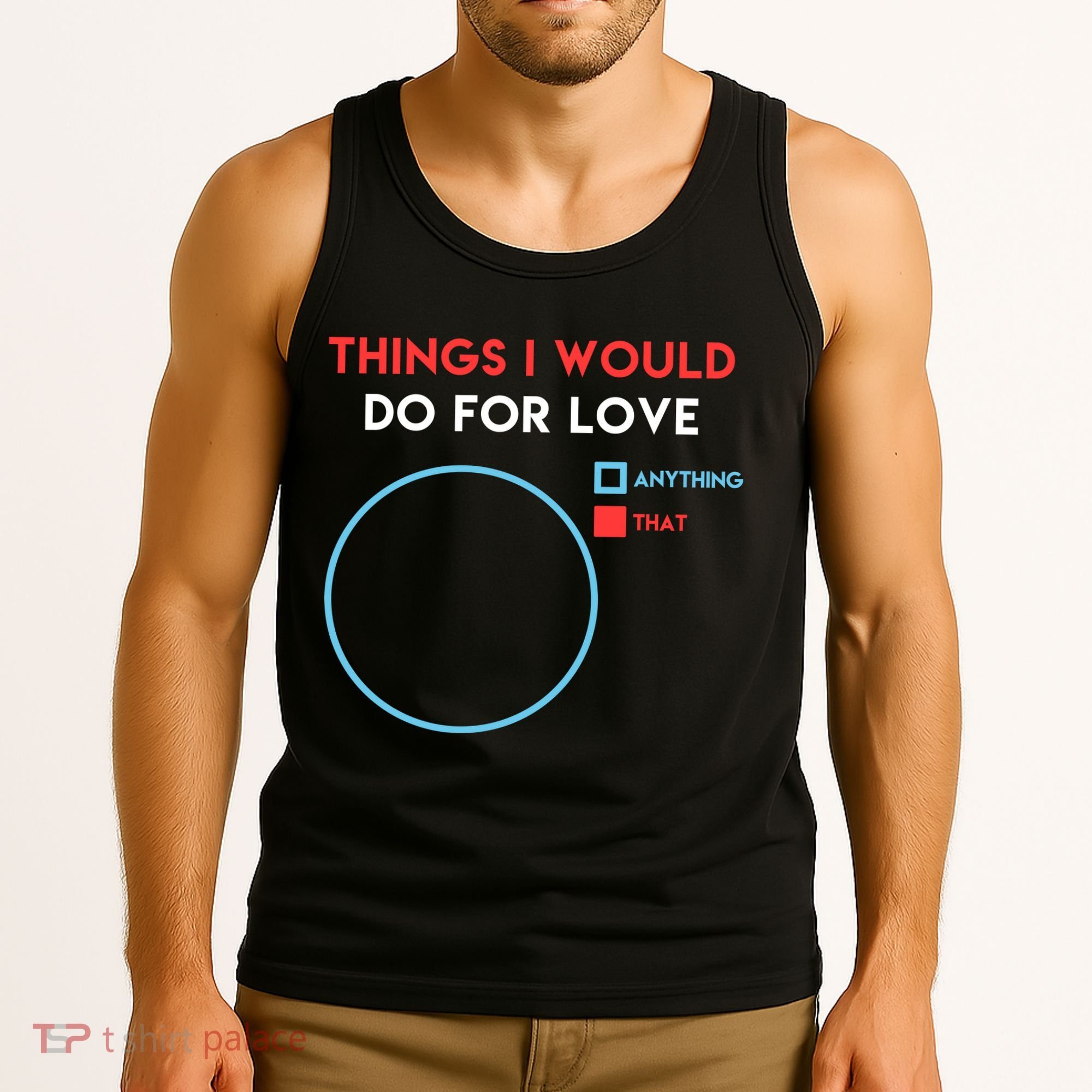 Things I Would Do For Love Tank Top