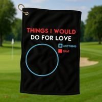 Things I Would Do For Love Golf Towel thumb 1