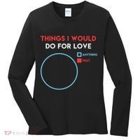 Things I Would Do For Love Women's Long Sleeve Shirt thumb 0