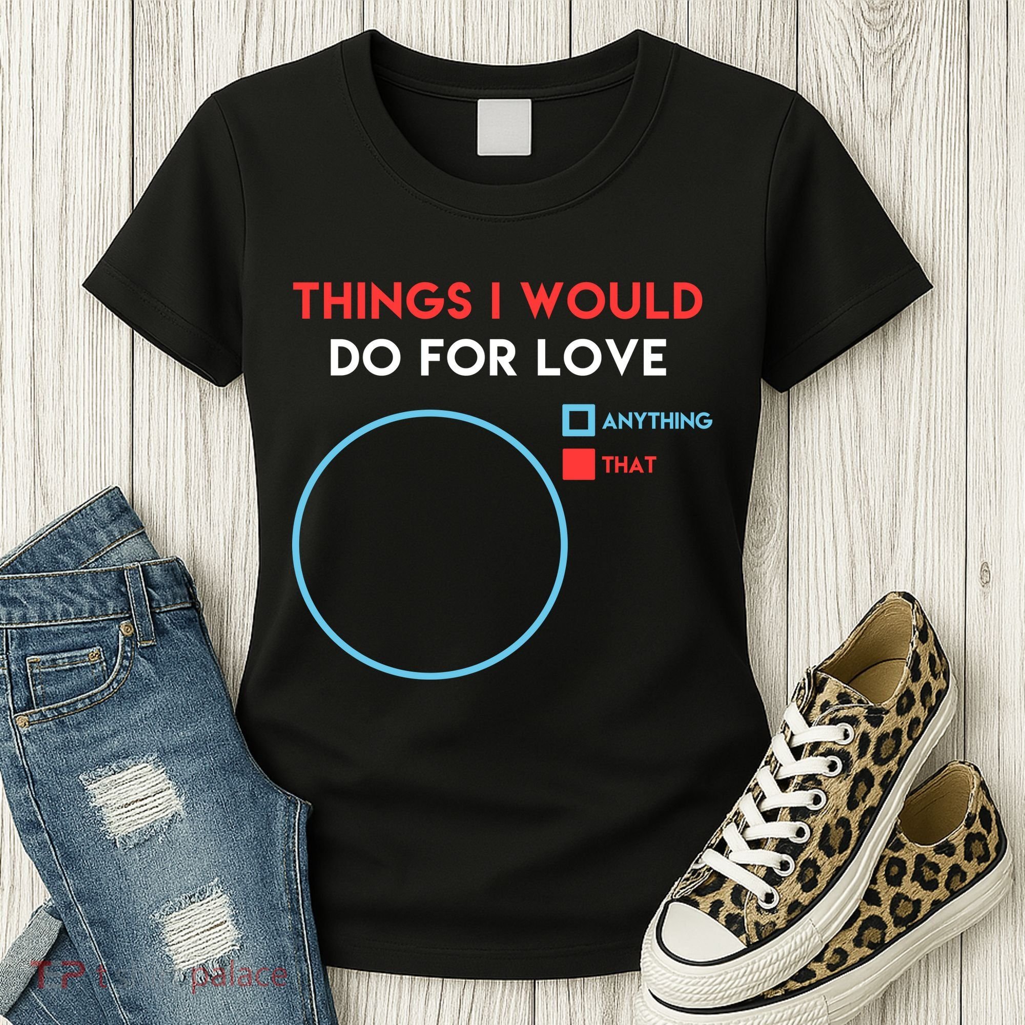 Things I Would Do For Love Women's T-Shirt