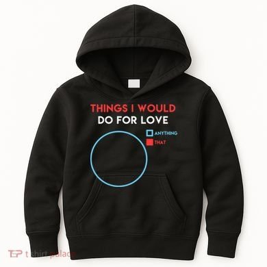 Things I Would Do For Love Kids Hoodie
