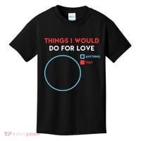 Things I Would Do For Love Kids T-Shirt thumb 0