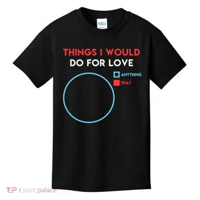 Things I Would Do For Love Kids T-Shirt