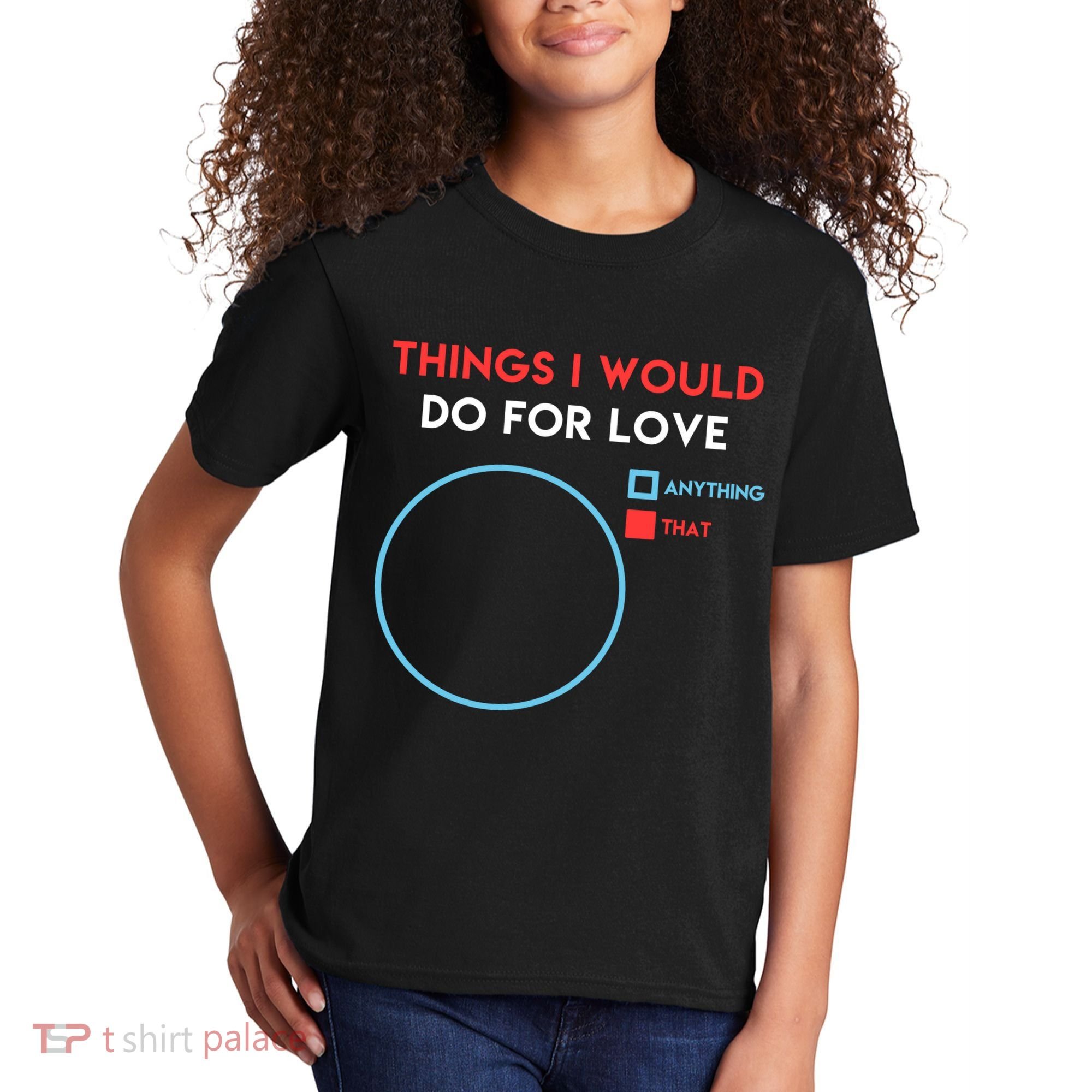 Things I Would Do For Love Kids T-Shirt
