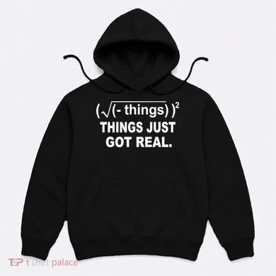 Things Just Got Real Funny Math Hoodie