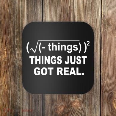 Things Just Got Real Funny Math Coaster