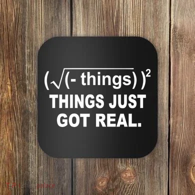 Things Just Got Real Funny Math Coaster