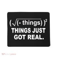 Things Just Got Real Funny Math Mousepad thumb 0