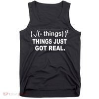 Things Just Got Real Funny Math Tank Top thumb 0