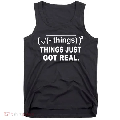 Things Just Got Real Funny Math Tank Top