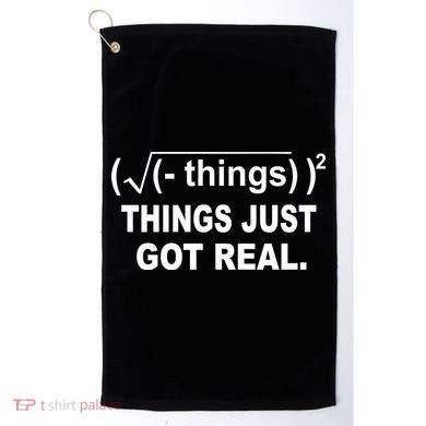 Things Just Got Real Funny Math Golf Towel