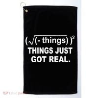 Things Just Got Real Funny Math Golf Towel thumb 0