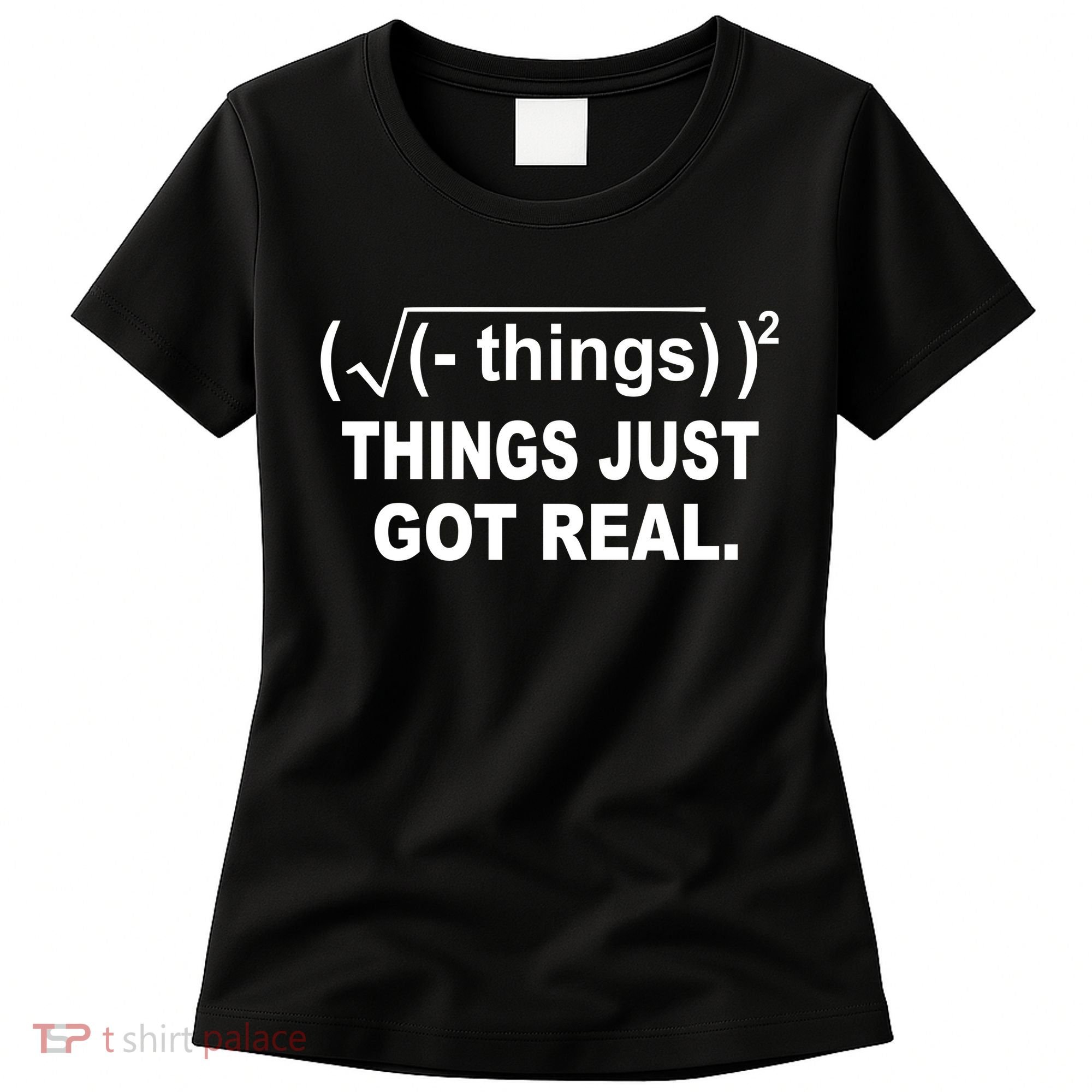 Things Just Got Real Funny Math Women's T-Shirt