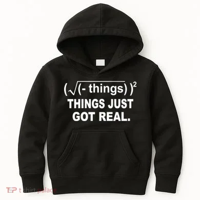 Things Just Got Real Funny Math Kids Hoodie