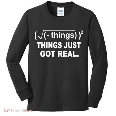 Things Just Got Real Funny Math Kids Long Sleeve Shirt