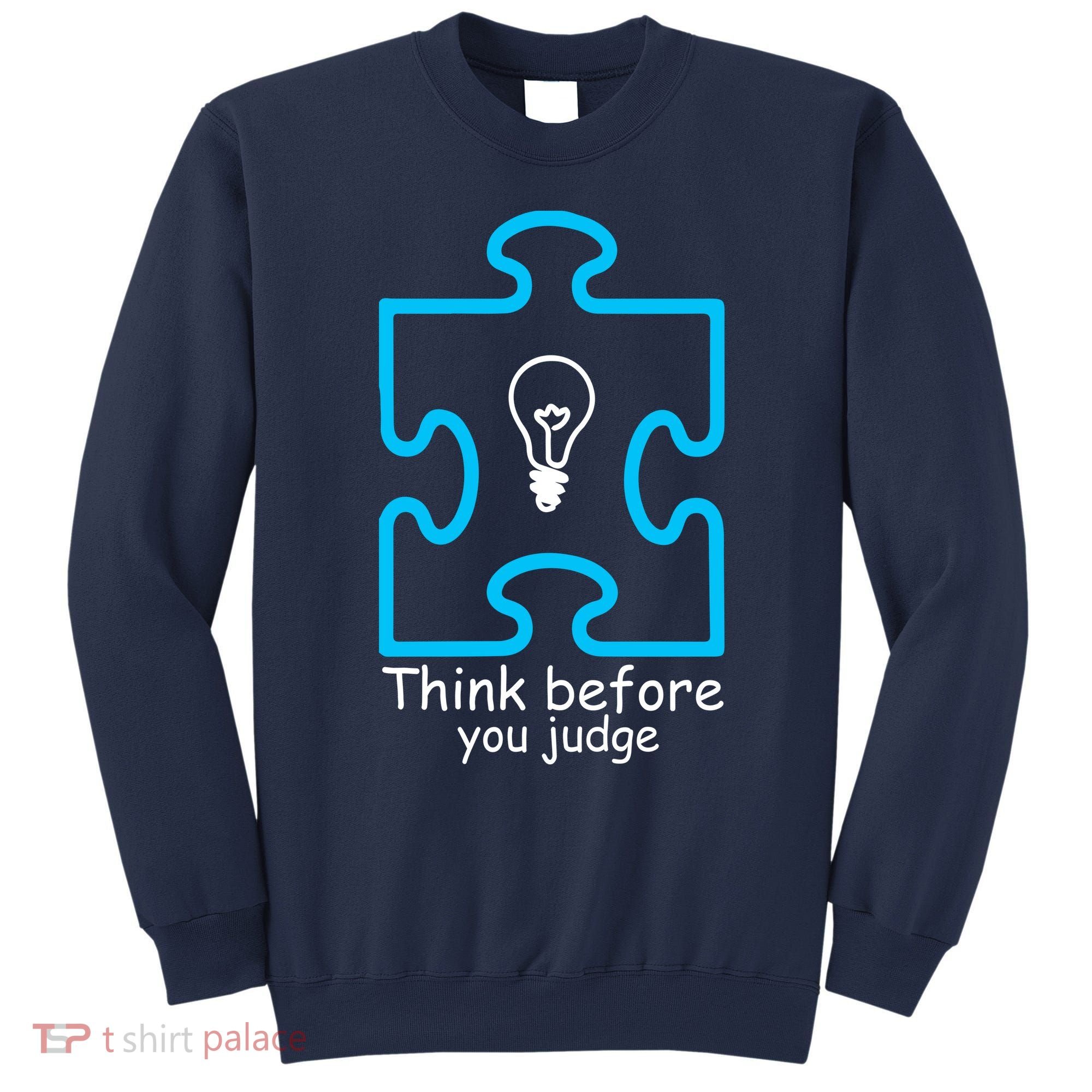 Think Before You Judge Autism Awareness  Sweatshirt