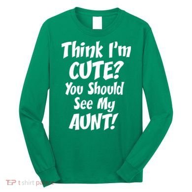 Think I'm Cute? See My Auntie Long Sleeve Shirt