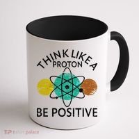 Think Like A Proton Be Positive Coffee Mug thumb 1