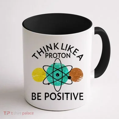 Think Like A Proton Be Positive Coffee Mug back