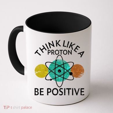 Think Like A Proton Be Positive Coffee Mug
