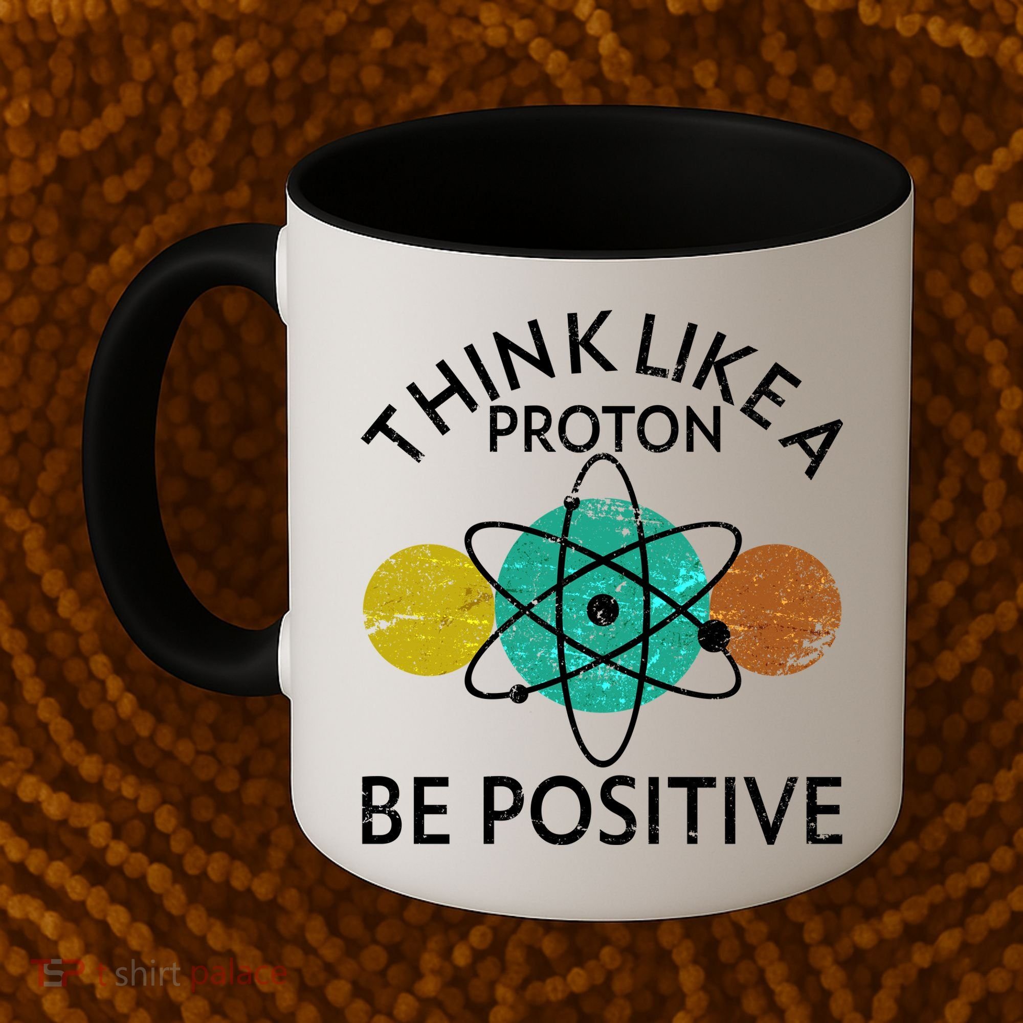 Think Like A Proton Be Positive Coffee Mug
