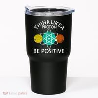 Think Like A Proton Be Positive Tumbler thumb 0