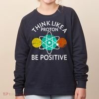 Think Like A Proton Be Positive Women's Sweatshirt thumb 0