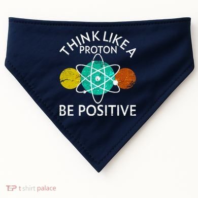 Think Like A Proton Be Positive USA-Made Doggie Bandana
