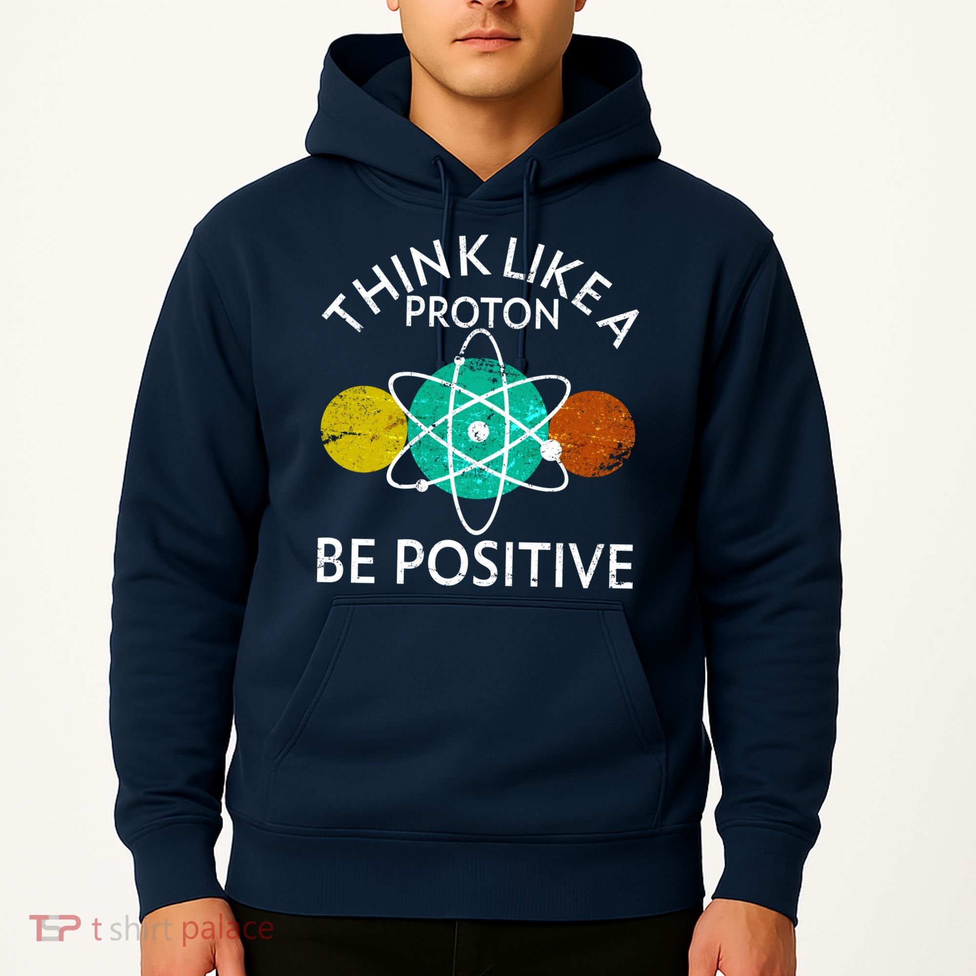 Think Like A Proton Be Positive Hoodie