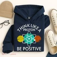 Think Like A Proton Be Positive Hoodie thumb 4