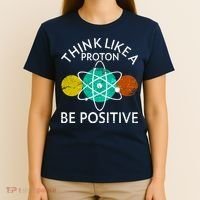 Think Like A Proton Be Positive T-Shirt thumb 4