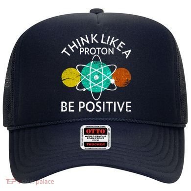 Think Like A Proton Be Positive Hat