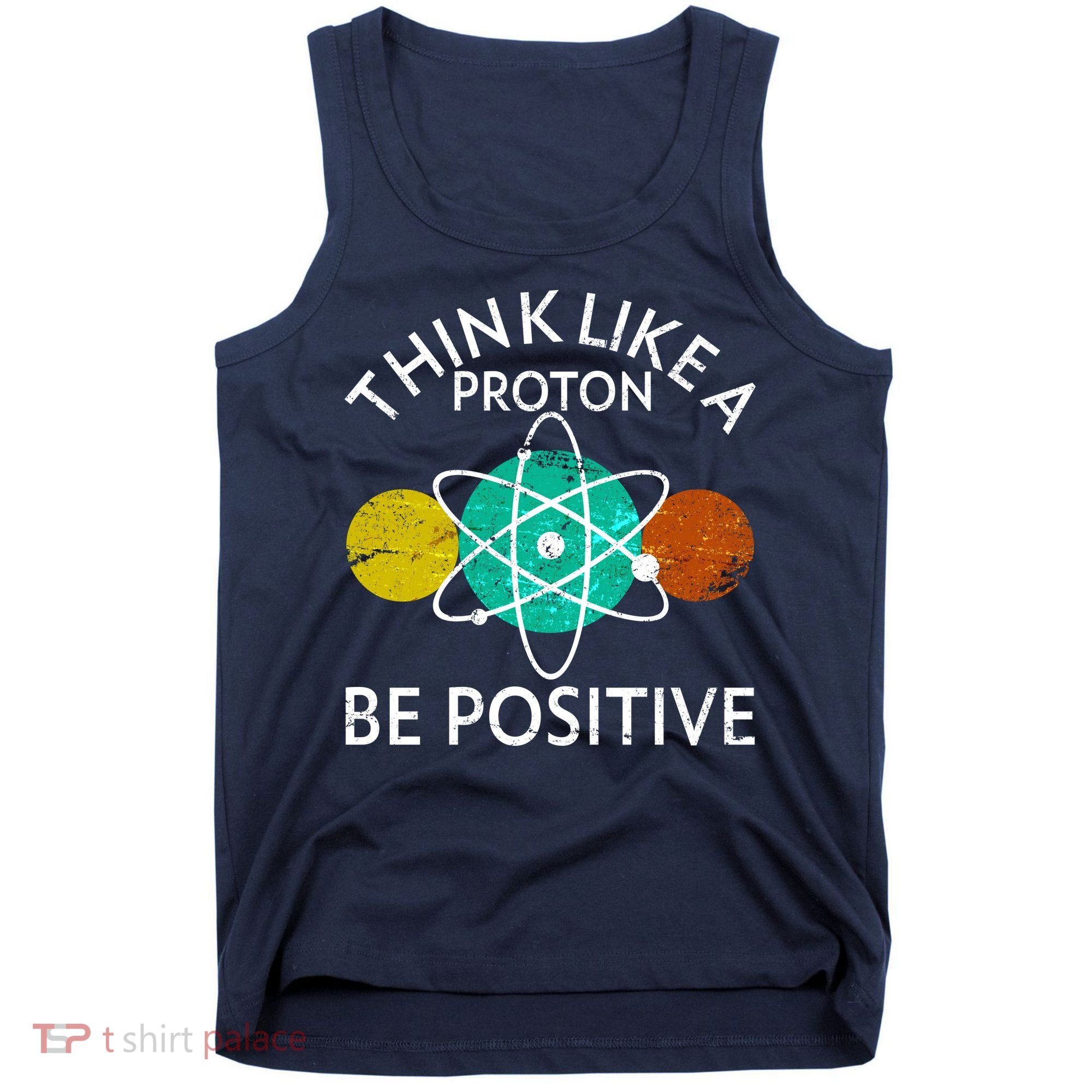 Think Like A Proton Be Positive Tank Top